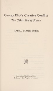 George Eliot's creative conflict : the other side of silence / Laura Comer Emery.