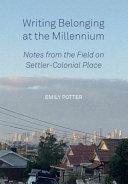 Writing Belonging at the Millennium : Notes from the Field on Settler-Colonial Place /