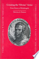Creating the "divine" artist from Dante to Michelangelo / by Patricia A. Emison.