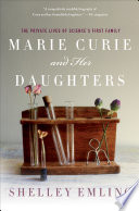 Marie Curie and her daughters : the private lives of science's first family / Shelley Emling.