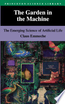 The garden in the machine : the emerging science of artificial life / Claus Emmeche ; translated by Steven Sampson.