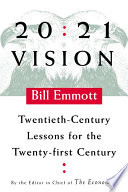 20/21 vision : twentieth-century lessons for the twenty-first century / Bill Emmott.