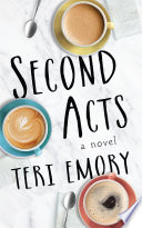 Second Acts : a novel / Teri Emory.