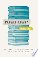 Paraliterary : the making of bad readers in postwar America / Merve Emre.