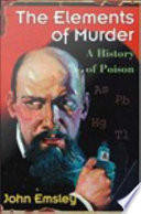 The elements of murder : [a history of poison] /