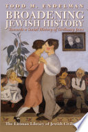 Broadening Jewish history : towards a social history of ordinary Jews / Todd M. Endelman.