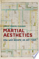 Martial aesthetics : how war became an art form /