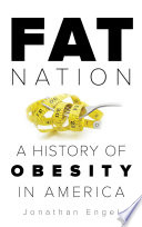 Fat nation : a history of obesity in America / Jonathan Engel.