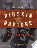 Pigskin rapture : four days in the life of Texas football / Mac Engel ; foreword by Troy Aikman ; photographs by Ron Jenkins ; assisted by Michael Ainsworth.