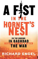 A fist in the hornet's nest : on the ground in Baghdad before, during and after the war /