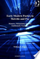 Early modern poetics in Melville and Poe memory, melancholy, and the emblematic tradition /