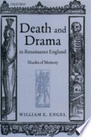 Death and drama in Renaissance England : shades of memory / William E. Engel.