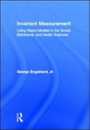 Invariant measurement using Rasch models in the social, behavioral, and health sciences / George Engelhard, Jr.