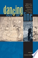 Dancing out of line : ballrooms, ballets, and mobility in Victorian fiction and culture / Molly Engelhardt.