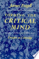 Forming the critical mind : Dryden to Coleridge / James Engell.