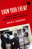 Know your enemy : the rise and fall of America's Soviet experts /