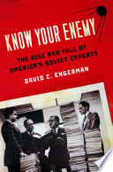 Know your enemy : the rise and fall of America's Soviet experts / David C. Engerman.