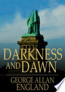Darkness and dawn / by George Allan England.