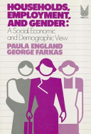 Households, employment, and gender : a social, economic, and demographic view / Paula England and George Farkas.