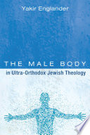The male body in ultra-orthodox Jewish theology /