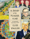 A diary of the plague year : an illustrated chronicle of 2020 / Elise Engler.