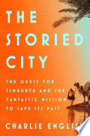 The storied city : the quest for Timbuktu and the fantastic mission to save its past /
