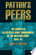 Patton's peers : the forgotten Allied field army commanders of the Western Front, 1944-45 /