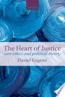 The heart of justice : care ethics and political theory /