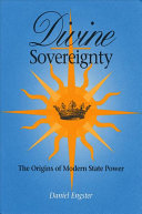 Divine sovereignty : the origins of modern state power / Daniel Engster.