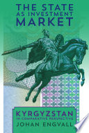 The state as investment market : Kyrgyzstan in comparative perspective /