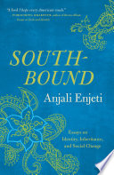 Southbound : essays on identity, inheritance, and social change / Anjali Enjeti.