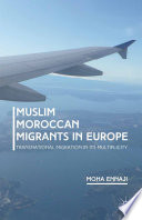 Muslim Moroccan migrants in Europe : transnational migration in its multiplicity / Moha Ennaji.
