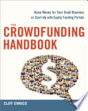 The crowdfunding handbook : raise money for your small business or start-up with equiting funding portals /