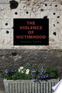 The violence of victimhood / Diane Enns.