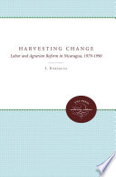 Harvesting change : labor and agrarian reform in Nicaragua, 1979-1990 /