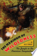 The maximum of wilderness the jungle in the American imagination /