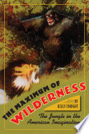 The maximum of wilderness : the jungle in the American imagination /