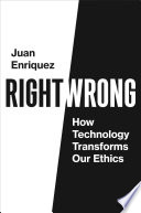 Right/wrong : how technology transforms our ethics /