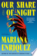 Our share of night : a novel / by Mariana Enriquez ; translated by Megan McDowell.