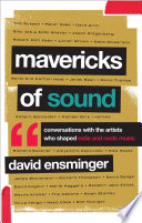 Mavericks of sound : conversations with artists who shaped indie and roots music / David Ensminger.