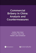 Commercial bribery in China : analysis and countermeasures / author, Shen Enwei ; translator, Zhou Yong ; polisher, Leeor Schweitzer.