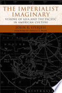 The imperialist imaginary : visions of Asia and the Pacific in American culture /