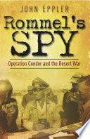 Rommel's spy : Operation Condor and the desert war / John Eppler ; translated by S. Seago.