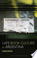 Late book culture in Argentina / Craig Epplin.