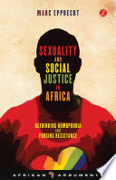 Sexuality and social justice in Africa : rethinking homophobia and forging resistance /