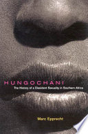 Hungochani : the history of a dissident sexuality in southern Africa / Marc Epprecht.