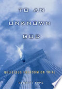 To an unknown God : religious freedom on trial / Garrett Epps.