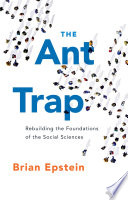 The Ant Trap : Rebuilding the Foundations of the Social Sciences /