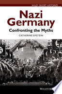 Nazi Germany : confronting the myths / Catherine A. Epstein.