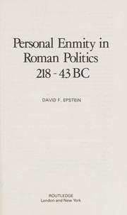 Personal enmity in Roman politics, 218-43 B.C. / David F. Epstein.